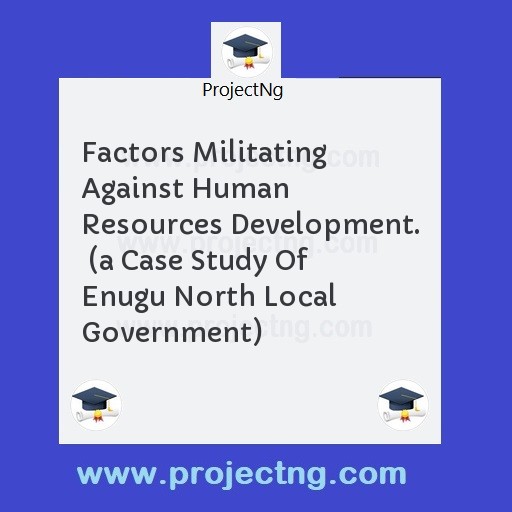 Factors Militating Against Human Resources Development.  