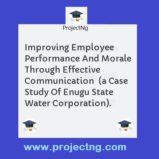 Improving Employee Performance And Morale Through Effective Communication  