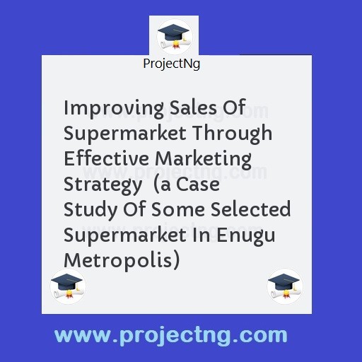 Improving Sales Of Supermarket Through Effective Marketing Strategy  