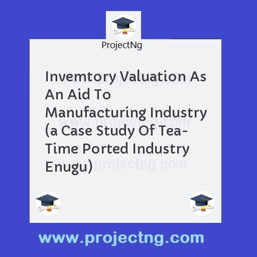 Invemtory Valuation As An Aid To Manufacturing Industry 