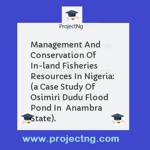 Management And Conservation Of In-land Fisheries Resources In Nigeria:  
