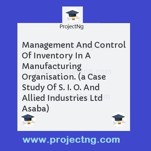 Management And Control Of Inventory In A Manufacturing Organisation. 