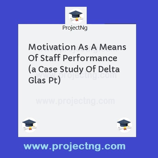 Motivation As A Means Of Staff Performance 