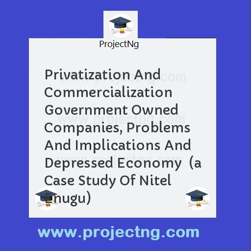 Privatization And Commercialization Government Owned Companies, Problems And Implications And Depressed Economy  