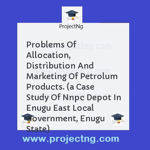 Problems Of Allocation, Distribution And Marketing Of Petrolum Products. 