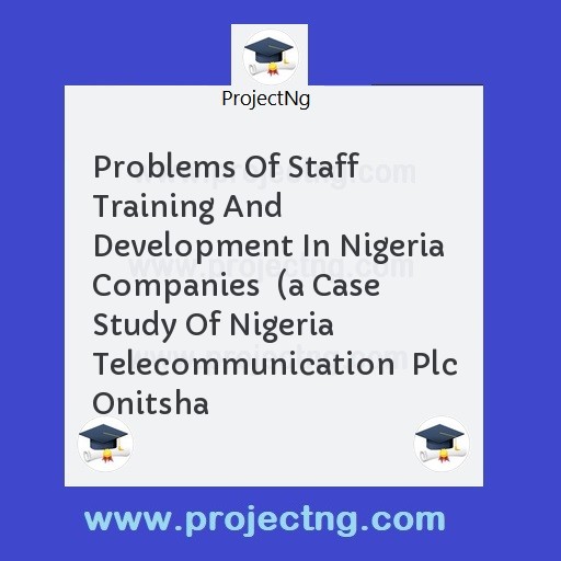 Problems Of Staff Training And Development In Nigeria Companies  