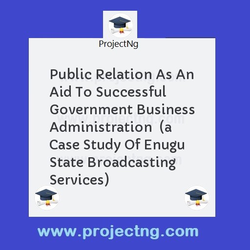 Public Relation As An Aid To Successful Government Business Administration  