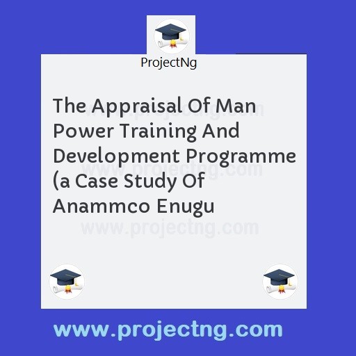 The Appraisal Of Man Power Training And Development Programme 