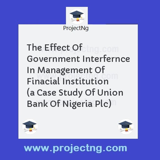 The Effect Of Government Interfernce In Management Of Finacial Institution 