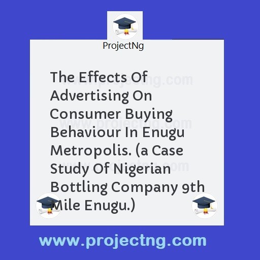 The Effects Of Advertising On Consumer Buying Behaviour In Enugu Metropolis. 