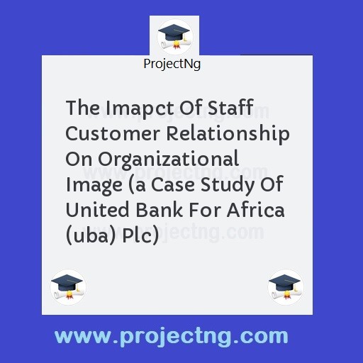 The Imapct Of Staff Customer Relationship On Organizational Image 