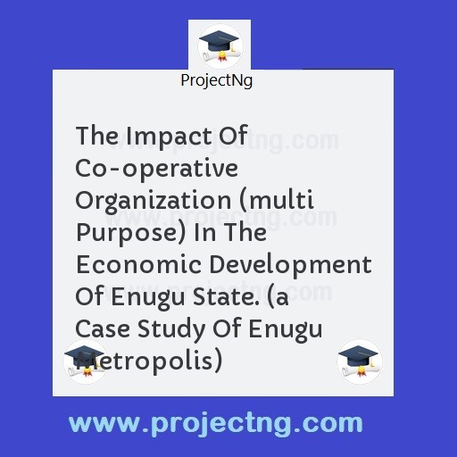 The Impact Of Co-operative Organization (multi Purpose) In The Economic Development Of Enugu State. 