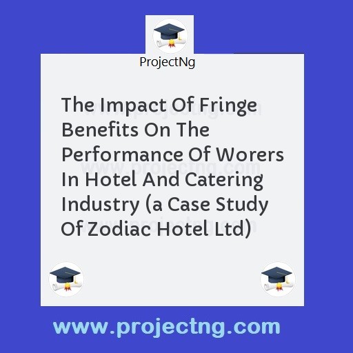 The Impact Of Fringe Benefits On The Performance Of Worers In Hotel And Catering Industry 