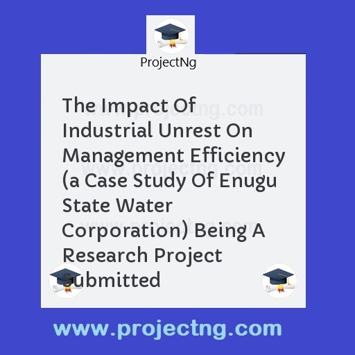 The Impact Of Industrial Unrest On Management Efficiency 