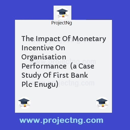 The Impact Of Monetary Incentive On Organisation Performance  