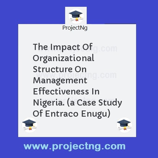 The Impact Of Organizational Structure On Management Effectiveness In Nigeria. 