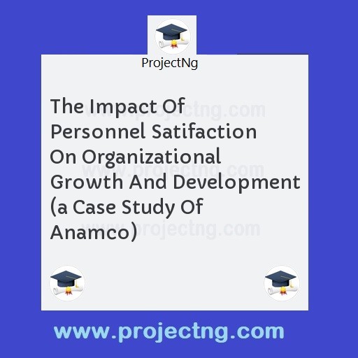The Impact Of Personnel Satifaction On Organizational Growth And Development 