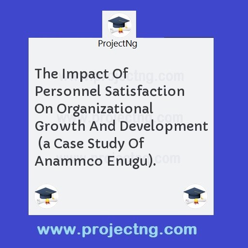 The Impact Of Personnel Satisfaction On Organizational Growth And Development  