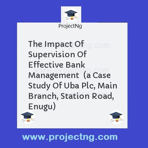 The Impact Of Supervision Of Effective Bank Management  