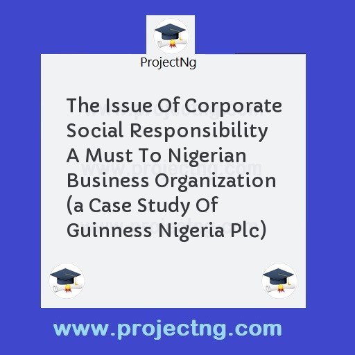 The Issue Of Corporate Social Responsibility A Must To Nigerian Business Organization 