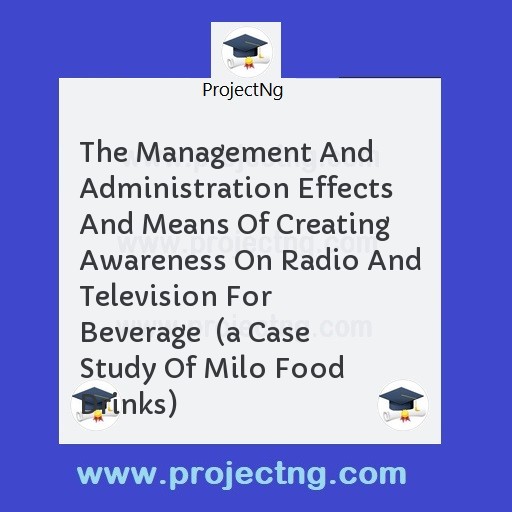 The Management And Administration Effects And Means Of Creating Awareness On Radio And Television For Beverage  