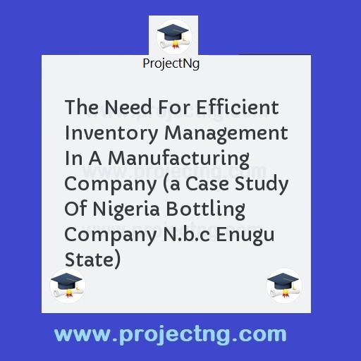The Need For Efficient Inventory Management In A Manufacturing Company 