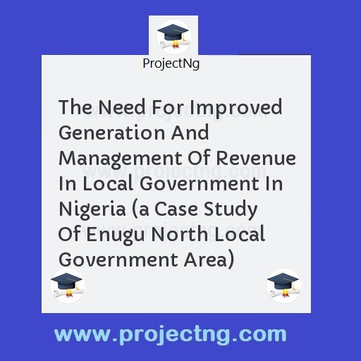 The Need For Improved Generation And Management Of Revenue In Local Government In Nigeria 