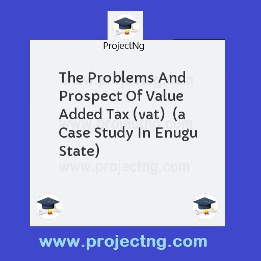 The Problems And Prospect Of Value Added Tax (vat)  