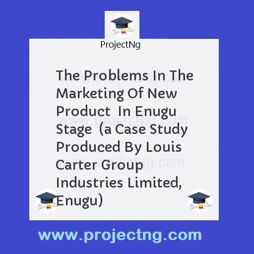 The Problems In The Marketing Of New Product  In Enugu Stage  