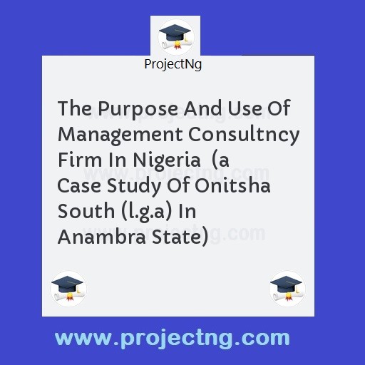 The Purpose And Use Of Management Consultncy Firm In Nigeria  