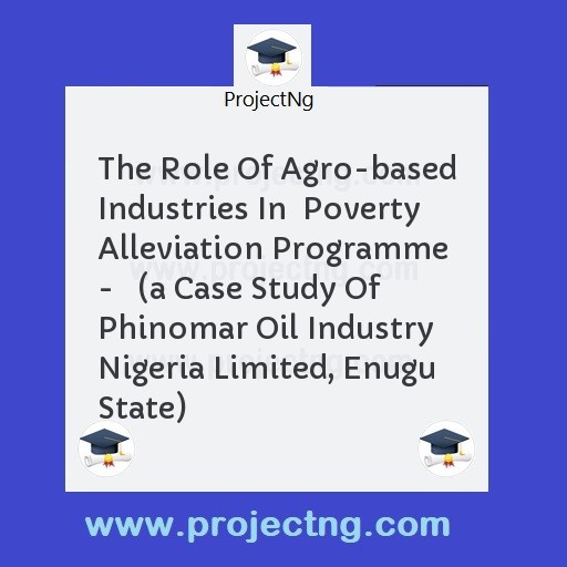 The Role Of Agro-based Industries In  Poverty Alleviation Programme -   