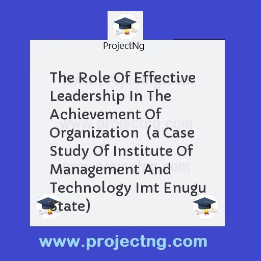 The Role Of Effective Leadership In The Achievement Of Organization  