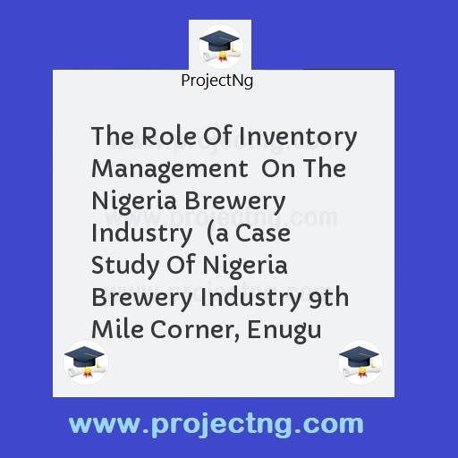 The Role Of Inventory Management  On The Nigeria Brewery Industry  