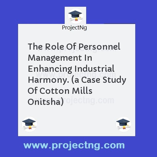 The Role Of Personnel Management In Enhancing Industrial Harmony. 