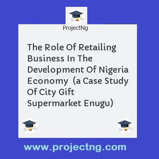 The Role Of Retailing Business In The Development Of Nigeria Economy  