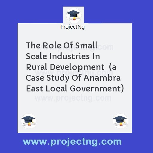 The Role Of Small Scale Industries In Rural Development  