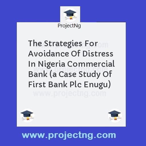 The Strategies For Avoidance Of Distress In Nigeria Commercial Bank 