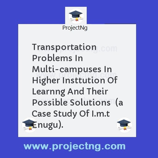 Transportation Problems In Multi-campuses In Higher Insttution Of Learnng And Their Possible Solutions  