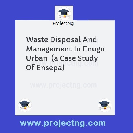 Waste Disposal And Management In Enugu Urban  