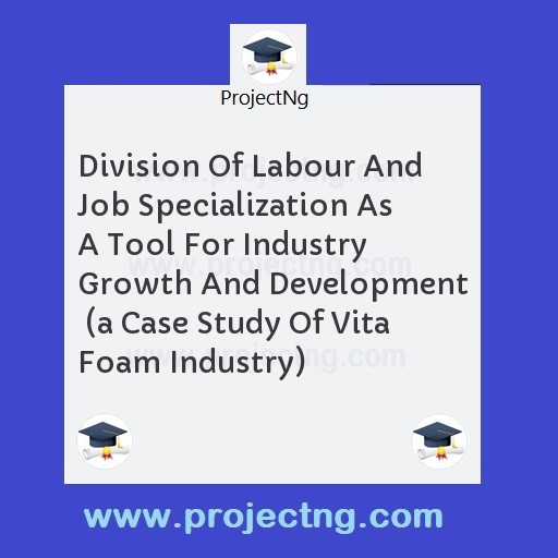 Division Of Labour And Job Specialization As A Tool For Industry Growth And Development  