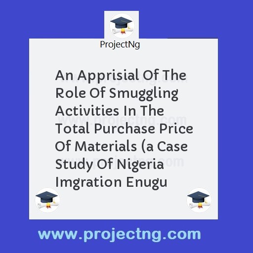 An Apprisial Of The  Role Of Smuggling Activities In The Total Purchase Price Of Materials 