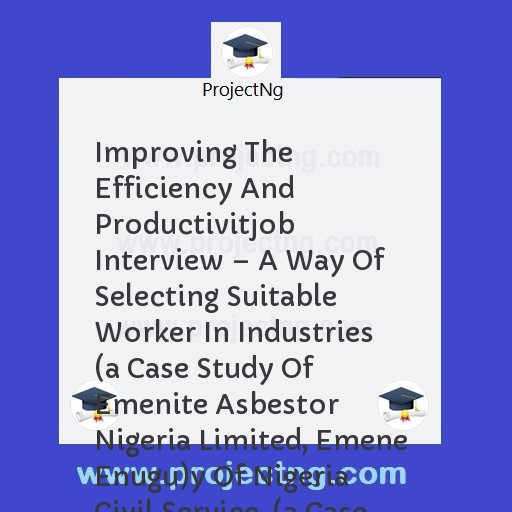 Improving The Efficiency And Productivitjob Interview â€“ A Way Of Selecting Suitable Worker In Industries 