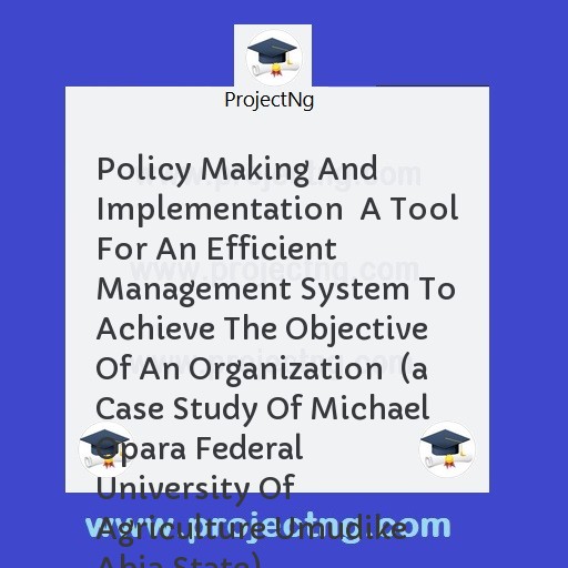 Policy Making And Implementation  A Tool For An Efficient Management System To Achieve The Objective Of An Organization  