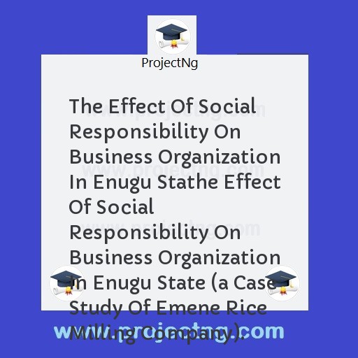 The Effect Of Social Responsibility On Business Organization In Enugu Stathe Effect Of Social Responsibility On Business Organization In Enugu State 