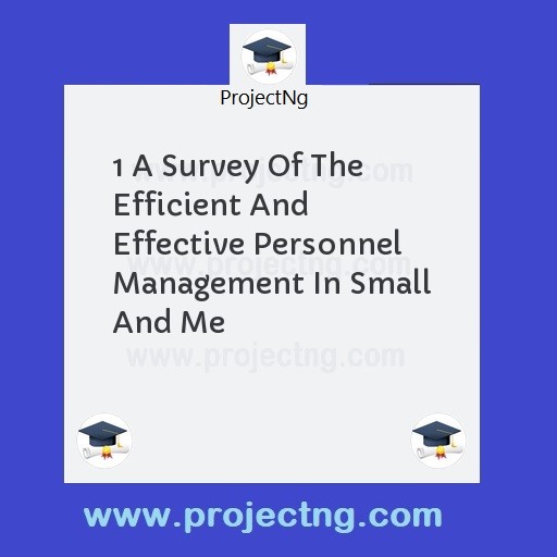 1 A Survey Of The Efficient And Effective Personnel Management In Small And Me