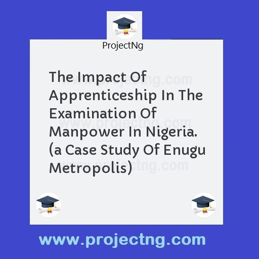 The Impact Of Apprenticeship In The Examination Of Manpower In Nigeria. 
