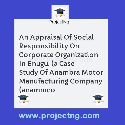An Appraisal Of Social Responsibility On Corporate Organization In Enugu. 