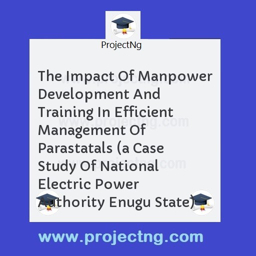 The Impact Of Manpower Development And Training In Efficient Management Of Parastatals 