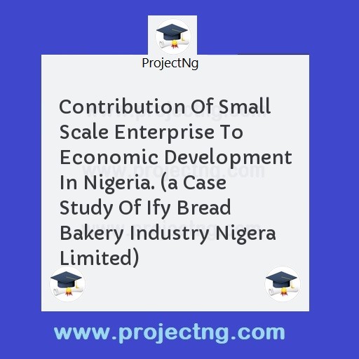 Contribution Of Small Scale Enterprise To Economic Development In Nigeria. 
