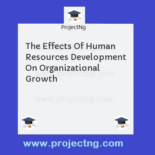 The Effects Of Human Resources Development On Organizational Growth